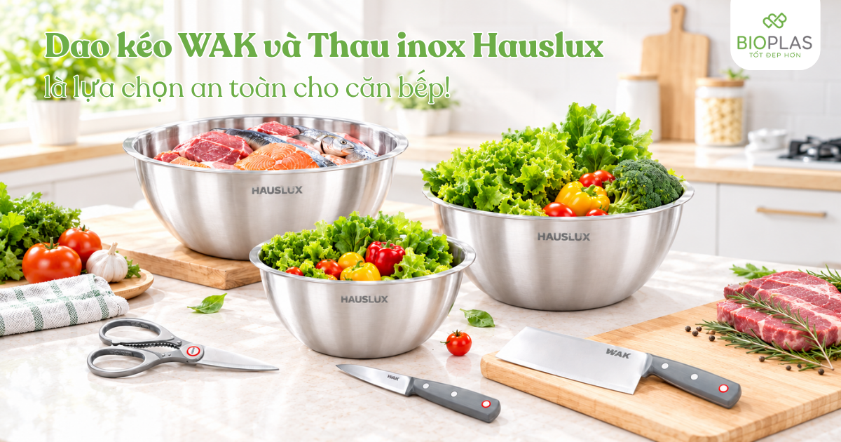 Lựa chọn dao kéo WAK và thau inox Hauslux BIOPLAS cho căn bếp an toàn, tránh tình trạng nhiễm khuẩn chéo